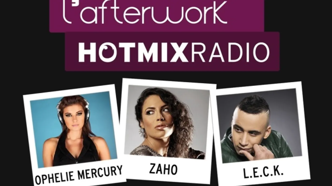 L'Afterwork Hotmixradio avec Zaho, LECK & Ophélie Mercury