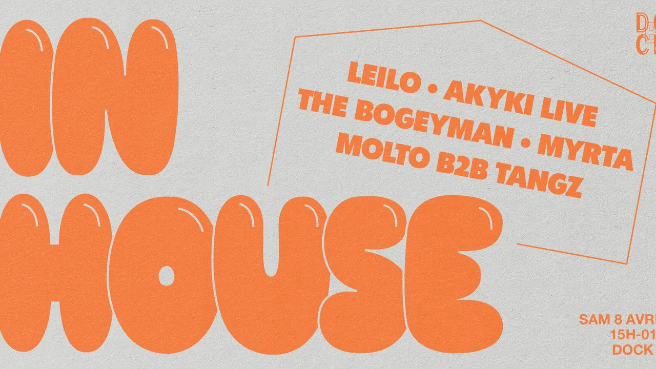 IN HOUSE : Akyki, Leilo, Myrta, Molto & Tangz (Ordinateuf), The Bogeyman // DOCK B