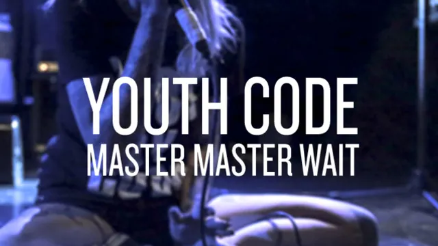 Youth Code et Master Master Wait