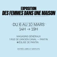 Exposition "Des femmes dans une maison" aux Magasins Généraux