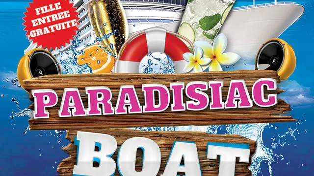 PARADISIAC BOAT (FILLE=GRATUIT, DEUX AMBIANCES, OPEN BAR, BATEAU GEANT, MOJITOS, TERRASSE GEANTE...)