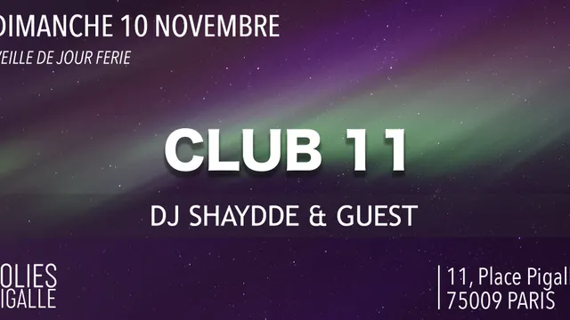 CLUB 11 ( Veille De Jour Ferie ) - DJ Shaydde & Guest