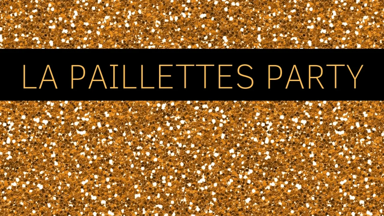 LA PAILLETTES PARTY D’EN AVANT TOUTE(S)