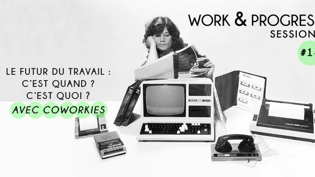 W&P #14 : Le futur du travail c'est quand et quoi avec Coworkies