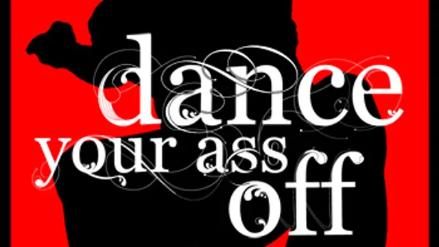 DANCE YOUR ASS OFF