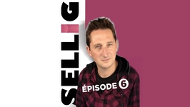 Sellig « Épisode 6 »