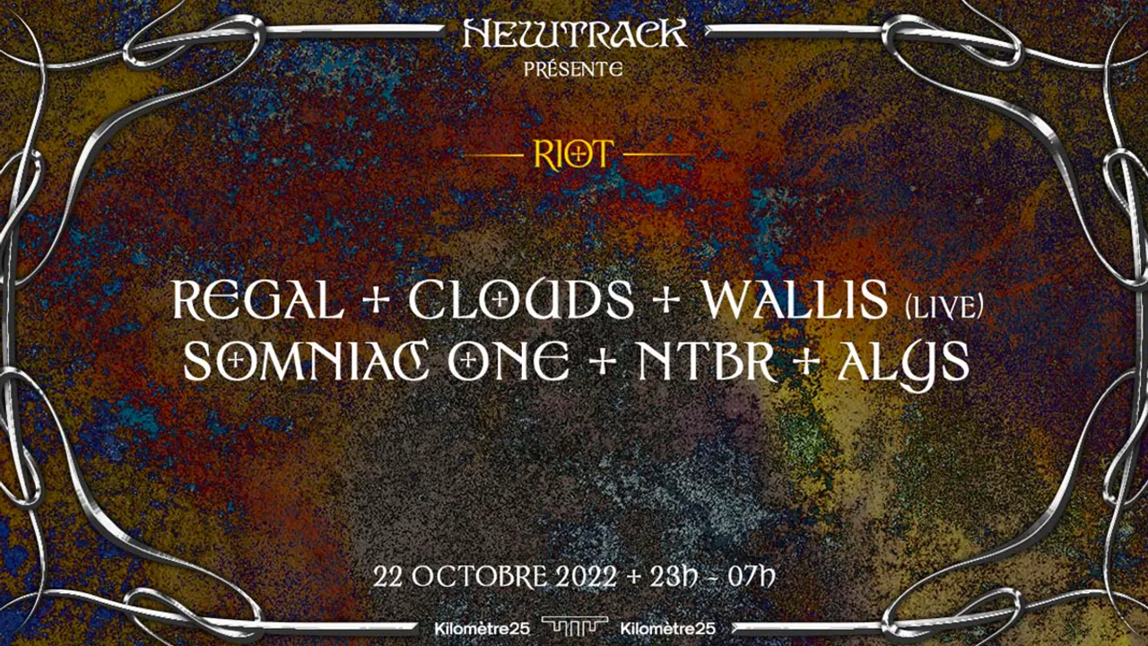 Newtrack présente : Regal I Clouds I Wallis (live) I Somniac One I NTBR I Alys