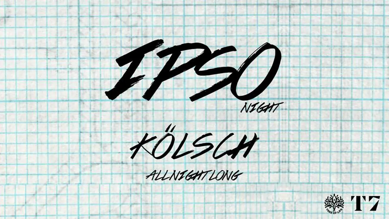 T7 x IPSO Night : Kölsch All Night Long