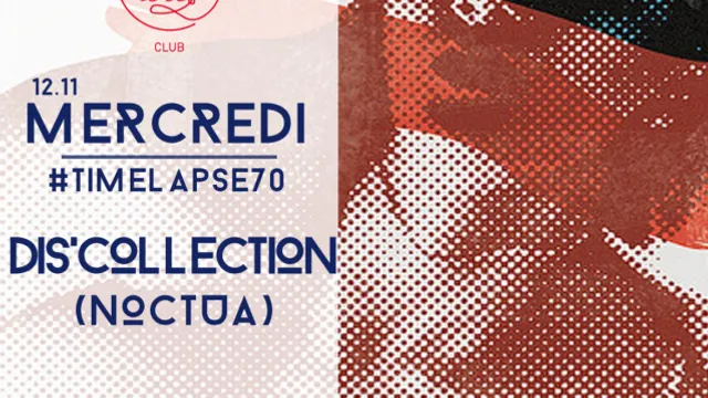 #TIMELAPSE70 avec DIS’COLLECTION (Noctua)