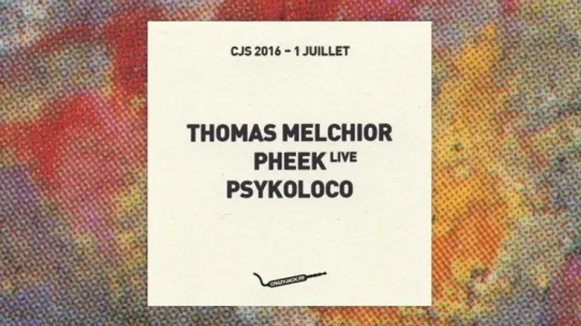 CJS 2016 Opening : Thomas Melchior, Pheek live, Psykoloco