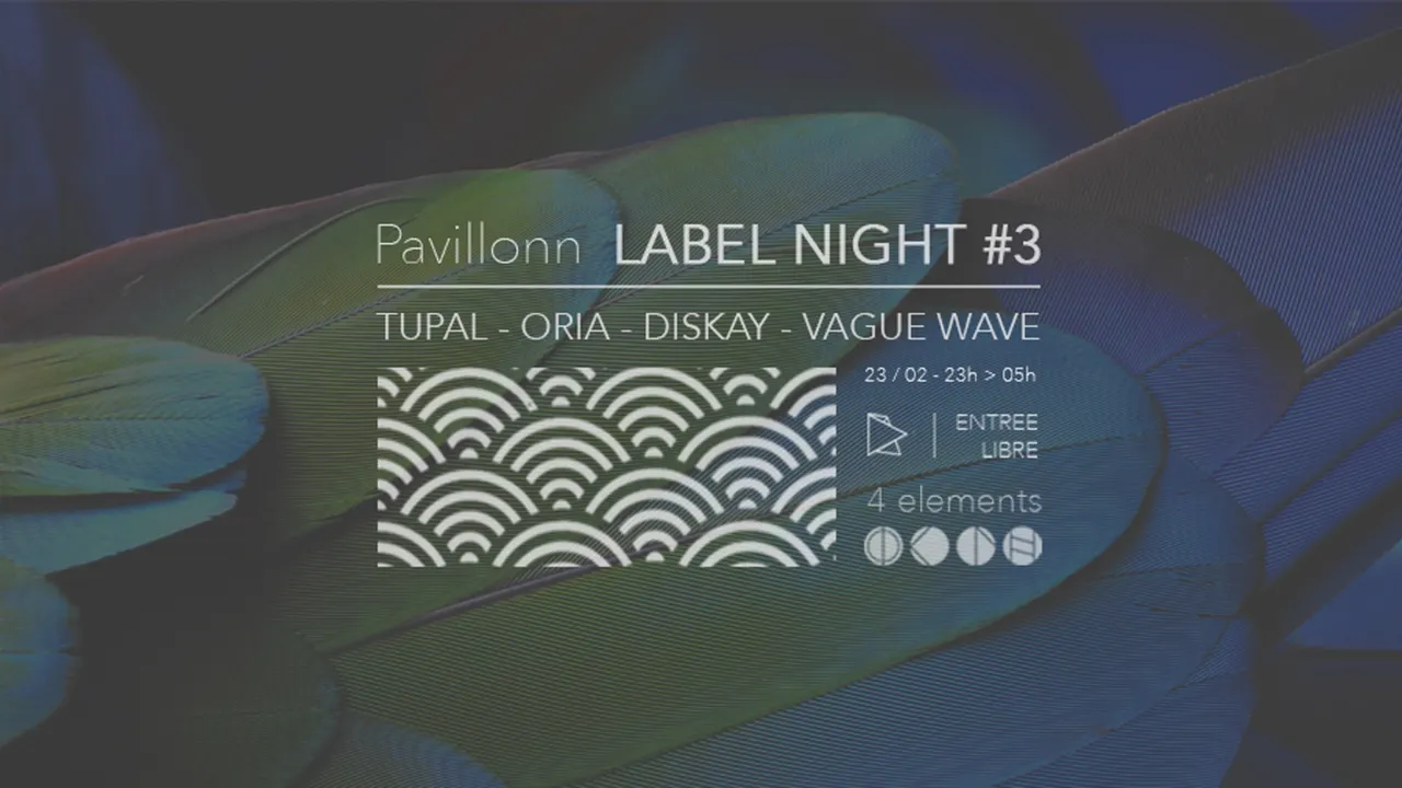 Pavillonn LABEL NIGHT #3 w/ Tupal, Oria, Diskay, Vague Wave