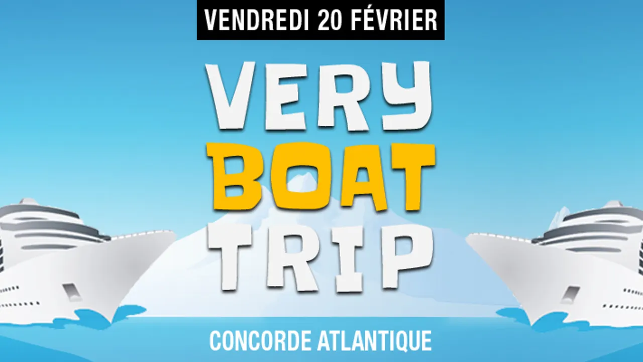 VERY BOAT TRIP - 15€ + 3 CONSOS