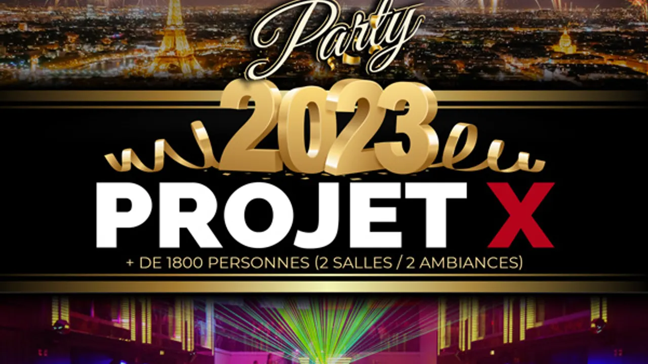 PROJET X NEW YEAR 2023 THE BIG PARTY ( 2 SALLES & 2 AMBIANCES )