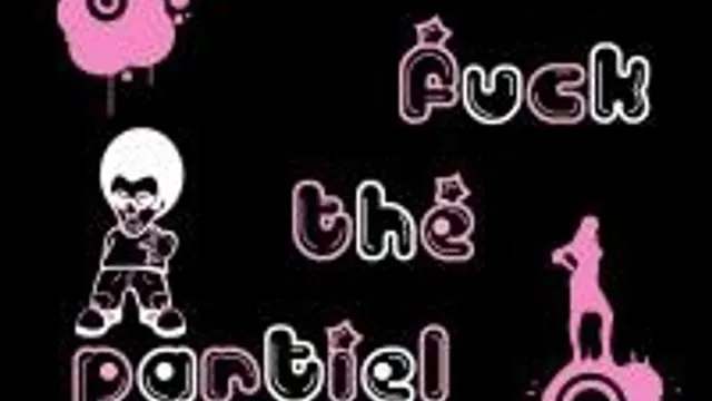 Fuck The Partiels