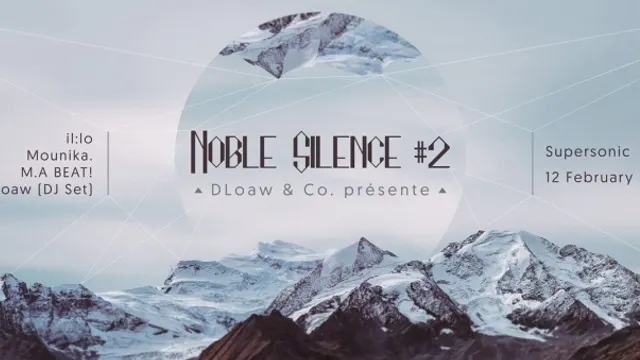 NOBLE SILENCE #2 avec Mounika. + il:lo + M.A BEAT! + DLoaw (DJ Set)