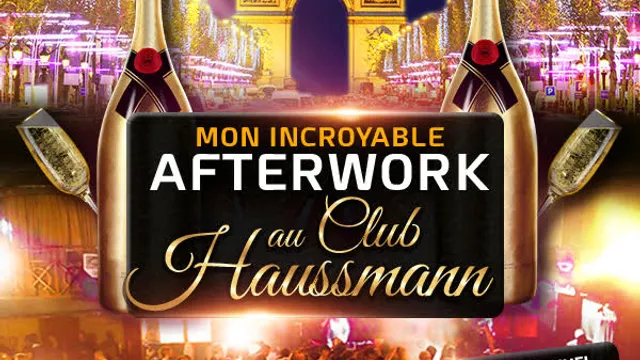 MON INCROYABLE AFTERWORK EXCEPTIONNEL & EXCLUSIF @ CLUB HAUSSMANN