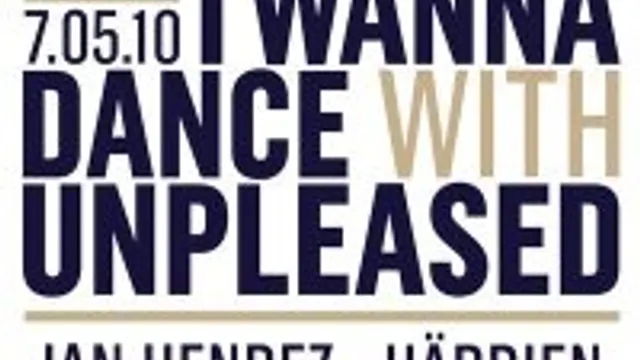 I wanna dance with Unpleased