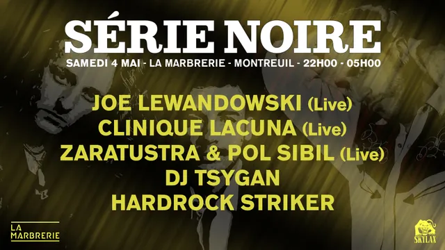 Série Noire w/ Joe Lewandowski, Clinique Lacuna, Zaratustra & Pol Sibil, DJ Tsygan, Hardrock Striker