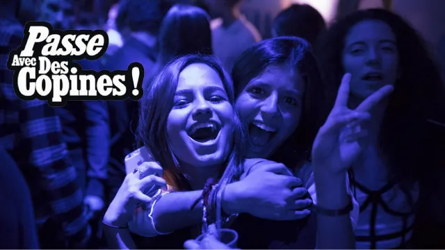 PASSE AVEC DES COPINES... DERNIÈRE ! (Open Bar, Fille=Gratuit)