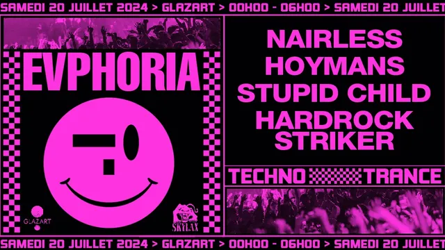 Samedi 20 Juillet ➪ Evphoria x Glazart w/ Nairless, Hoymans, Stupid Child & Hardrock Striker 