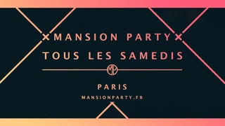 x MANSION PARTY x Tous les Samedis (23h-6h)