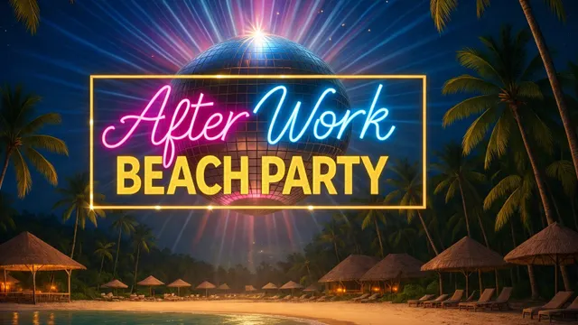AFTER WORK BEACH PARTY