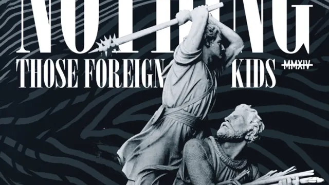 NOTHING + THOSE FOREIGN KIDS