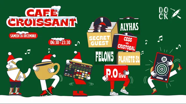 Café Croissant ± Felon5, P.O live, Planète 51, Secret Guest, Cess & Cristobal, Alyhas