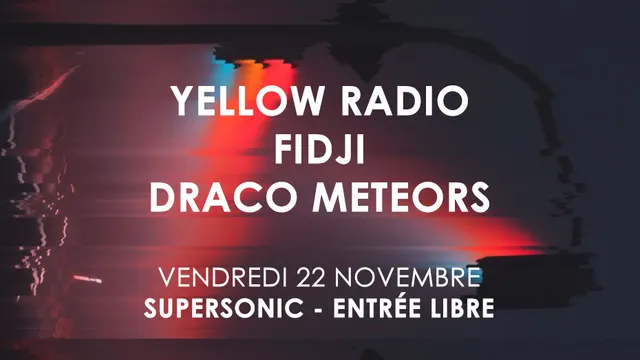 Yellow Radio • Fidji • Draco Meteors / Supersonic (Free entry)