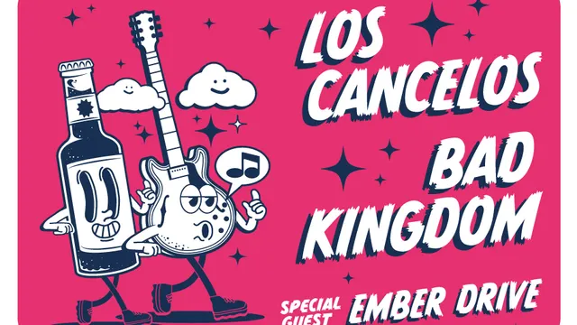 Bad Kingdom + Los Cancelos + Ember Drive