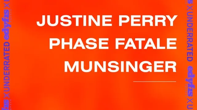 Edyfis X Underrated: Phase Fatale, Justine Perry, Munsinger