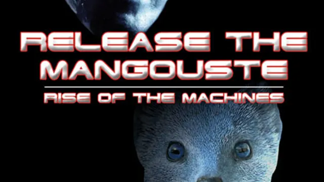 Release The Mangouste : Rise of The Machines