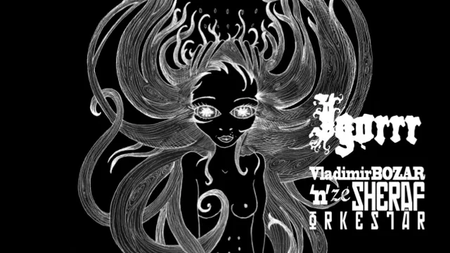 IGORRR + VLADIMIR BOZAR 'N' ZE SHERAF ORKESTÄR