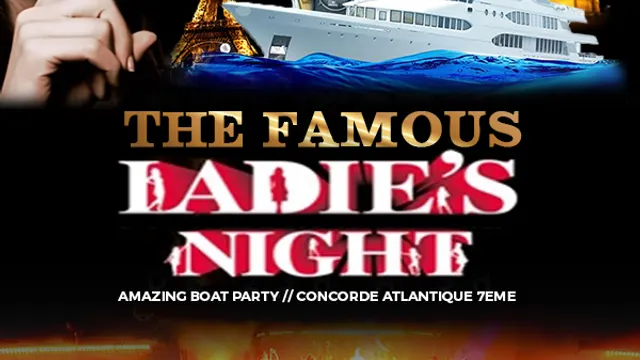 FAMOUS LADIES NIGHT PARTY ( GRATUIT, OPEN BAR, BATEAU CLUB GEANT, 3 AMBIANCES, TERRASSE )