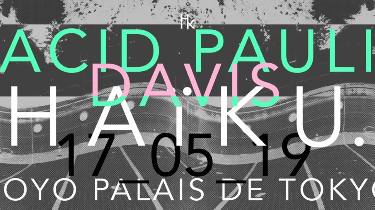 H A ï K U x Acid Pauli x Davis