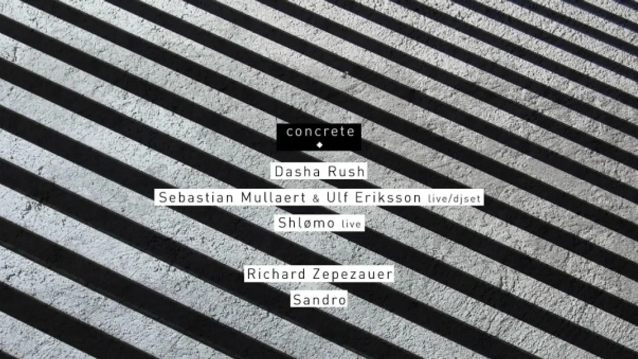 CONCRETE: DASHA RUSH, SEBASTIAN MULLAERT & ULF ERIKSSON, SHLØMO / RICHARD ZEPEZAUER, SANDRO