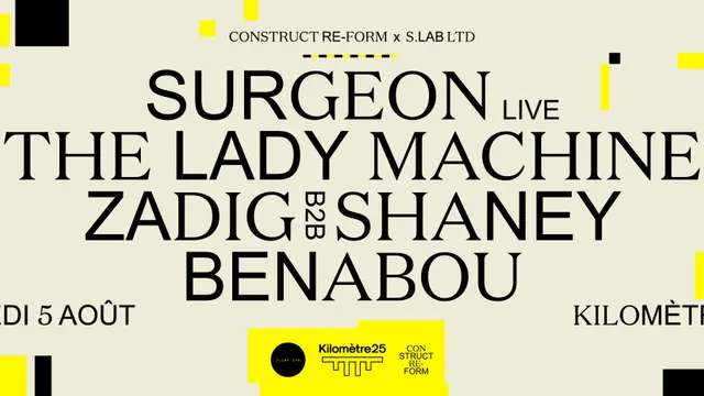Construct Re-Form & S.Lab Ltd x Kilomètre25 : Surgeon (Live), The Lady Machine, Zadig B2B Shaney...