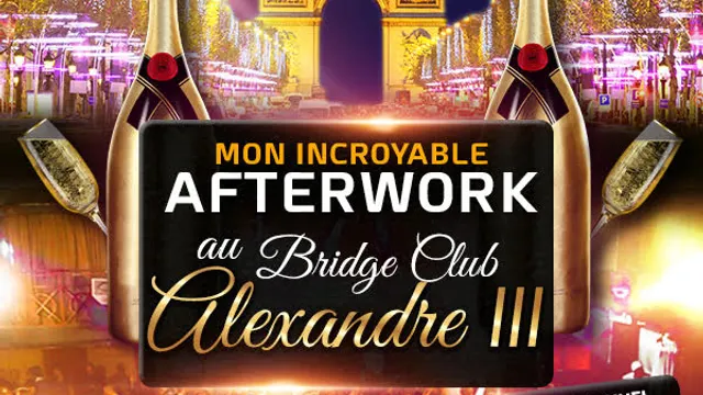 MON INCROYABLE AFTERWORK EXCEPTIONNEL & EXCLUSIF AU BRIDGE CLUB SOUS LE PONT ALEXANDRE III