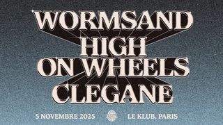 WORMSAND, HIGH ON WHEELS et CLEGANE