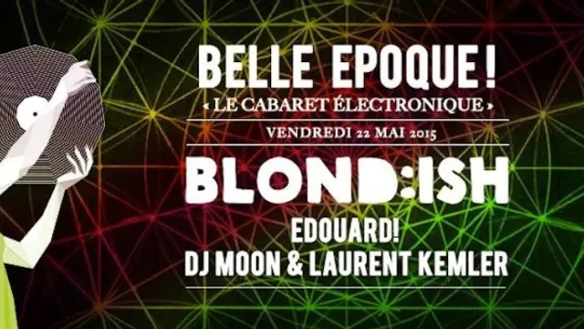 Belle Epoque ! w/ Blond:ish, Edouard!, Dj Moon & Laurent Kemler