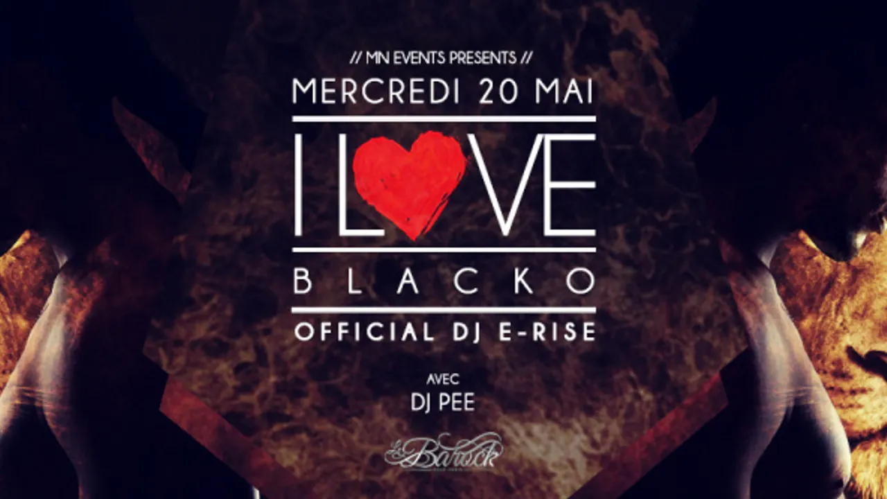 I Love Blacko (Special Guest) & Dj E-Rise