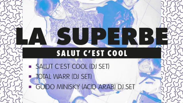 LA SUPERBE #4 w/ SALUT C'EST COOL