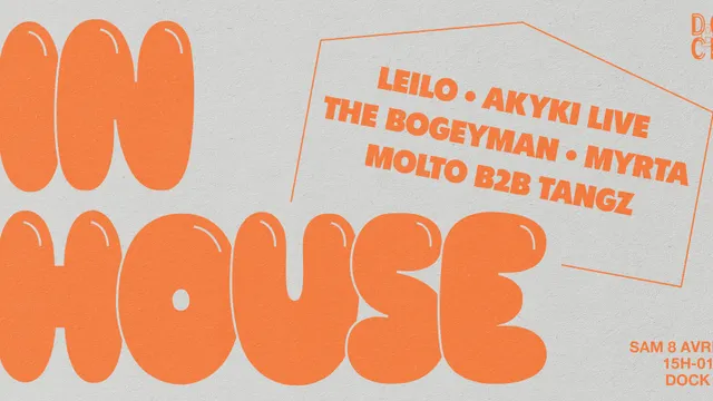IN HOUSE : Akyki, Leilo, Myrta, Molto & Tangz (Ordinateuf), The Bogeyman // DOCK B