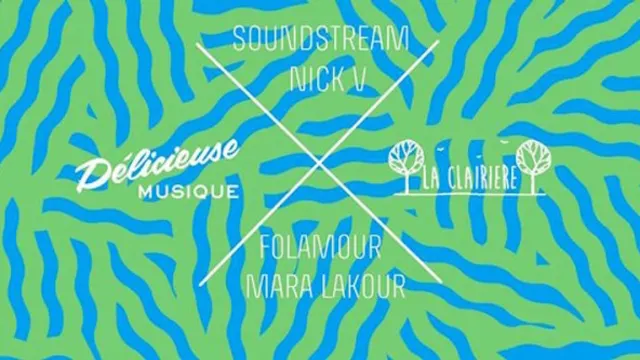 Délicieuse à La Clairière w/ Soundstream, Nick V, Folamour, Mara Lakour
