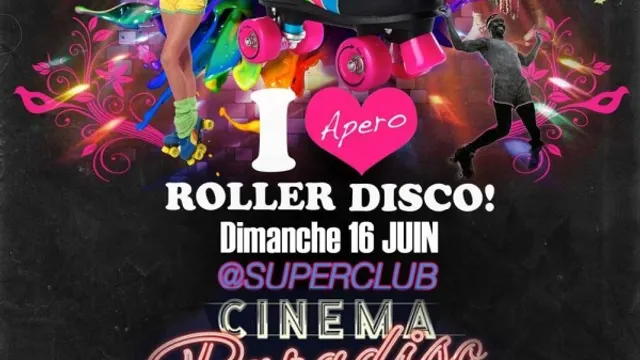 I Love Apéro Roller Disco - Cinema Paradiso Superclub x Bagatelle