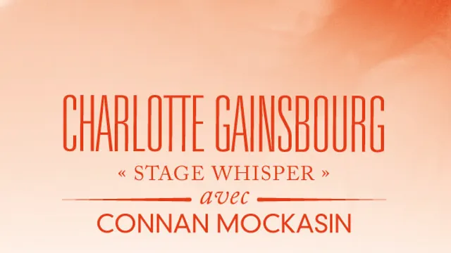 CHARLOTTE GAINSBOURG "Stage Whisper" avec CONNAN MOCKASIN
