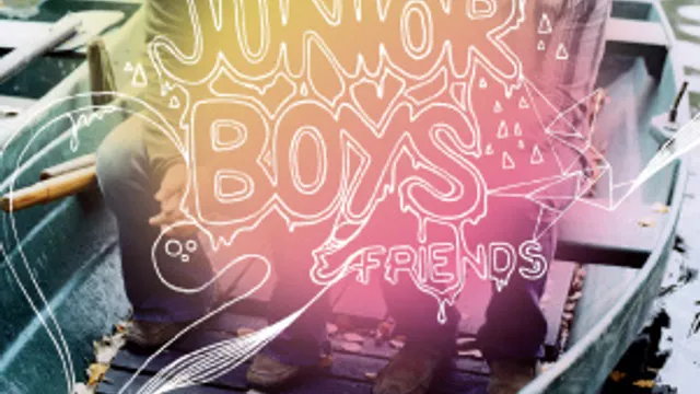 JUNIOR BOYS & FRIENDS
