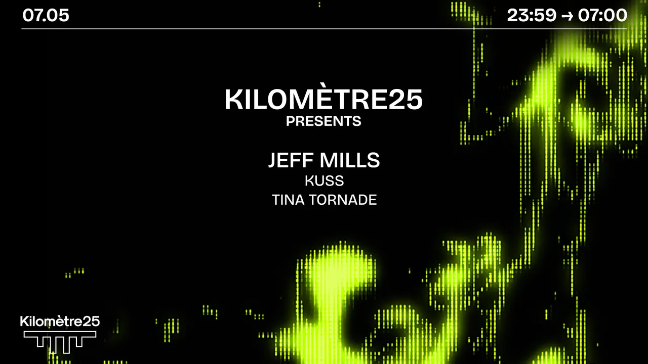 KILOMETRE25 PRESENTS : JEFF MILLS, KUSS & TINA TORNADE