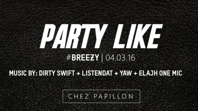 PARTY LIKE  #6 #BREEZY I 04.03.16 I DIRTY SWIFT x LISTENDAT x YAW x ELAJH ONE MIC I Chez Papillon