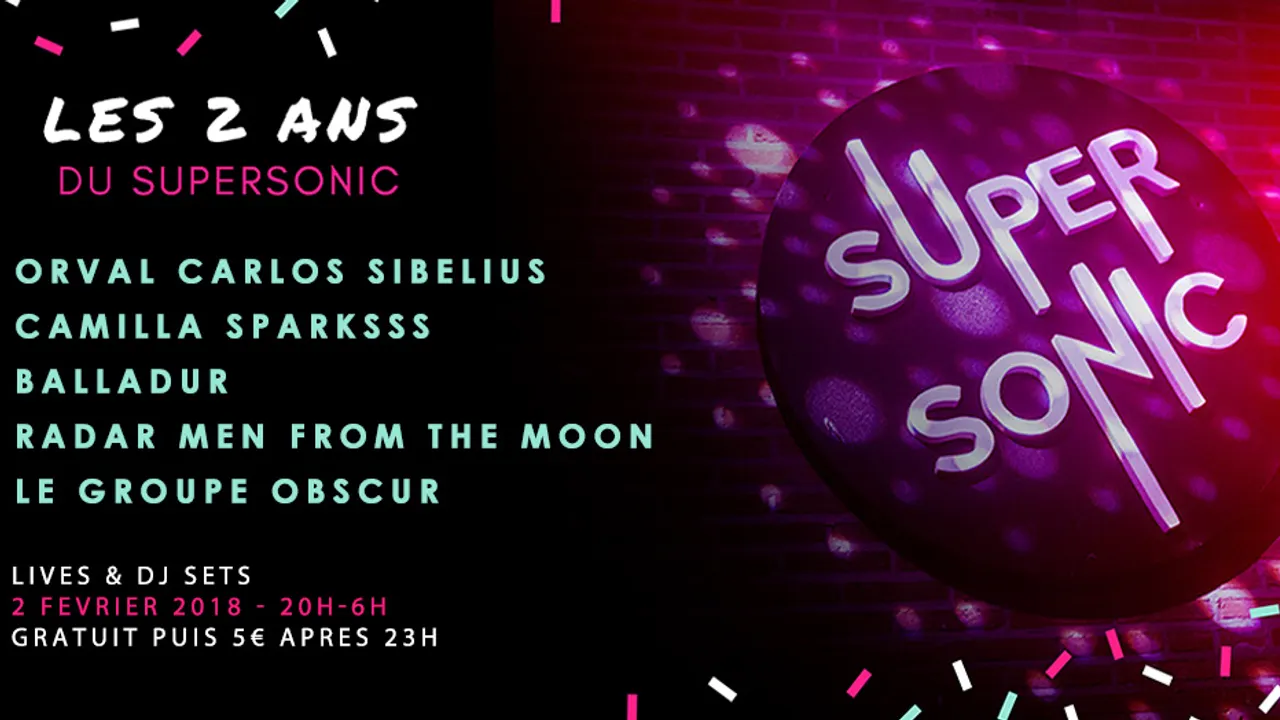 Les 2 ANS du Supersonic - Orval Carlos Sibelius • Camilla Sparksss • Balladur & More